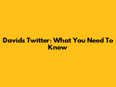 David's Twitter: What You Need To Know