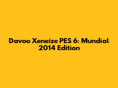 Davoo Xeneize PES 6: Mundial 2014 Edition
