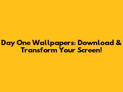 Day One Wallpapers: Download & Transform Your Screen!