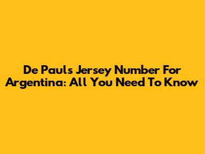 De Paul's Jersey Number For Argentina: All You Need To Know