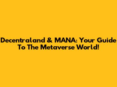 Decentraland & MANA: Your Guide To The Metaverse World!