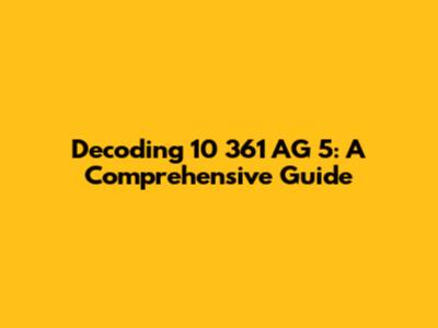 Decoding 10 361 AG 5: A Comprehensive Guide