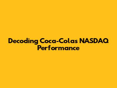 Decoding Coca-Cola's NASDAQ Performance