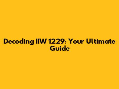 Decoding IIW 1229: Your Ultimate Guide