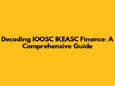 Decoding IOOSC IKEASC Finance: A Comprehensive Guide
