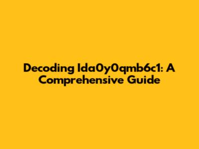 Decoding Ida0y0qmb6c1: A Comprehensive Guide