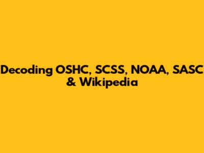 Decoding OSHC, SCSS, NOAA, SASC & Wikipedia