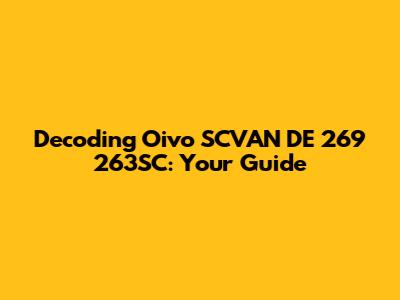 Decoding Oivo SCVAN DE 269 263SC: Your Guide
