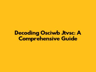 Decoding Osciwb Jtvsc: A Comprehensive Guide