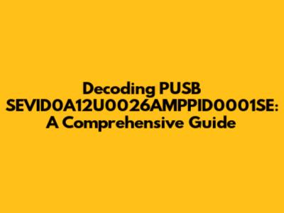 Decoding PUSB SEVID0A12U0026AMPPID0001SE: A Comprehensive Guide