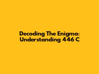 Decoding The Enigma: Understanding 446 C