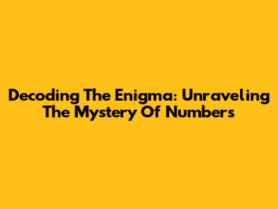 Decoding The Enigma: Unraveling The Mystery Of Numbers