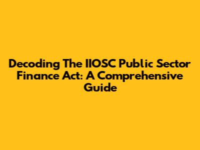 Decoding The IIOSC Public Sector Finance Act: A Comprehensive Guide