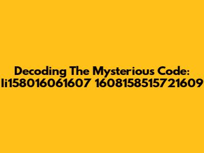 Decoding The Mysterious Code: Ii158016061607 1608158515721609