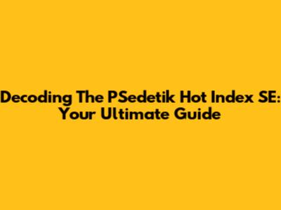 Decoding The PSedetik Hot Index SE: Your Ultimate Guide