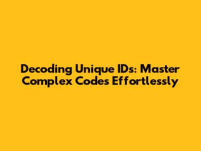 Decoding Unique IDs: Master Complex Codes Effortlessly