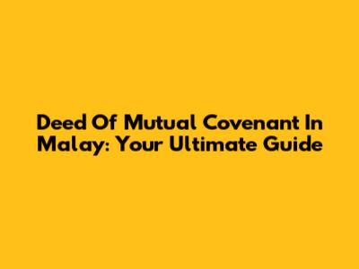 Deed Of Mutual Covenant In Malay: Your Ultimate Guide