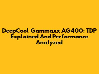 DeepCool Gammaxx AG400: TDP Explained And Performance Analyzed
