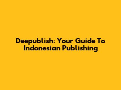 Deepublish: Your Guide To Indonesian Publishing