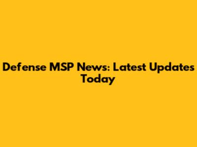 Defense MSP News: Latest Updates Today