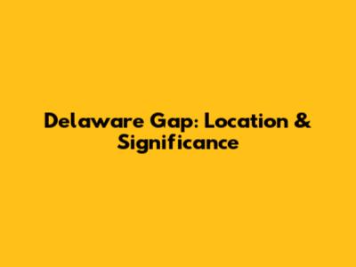 Delaware Gap: Location & Significance