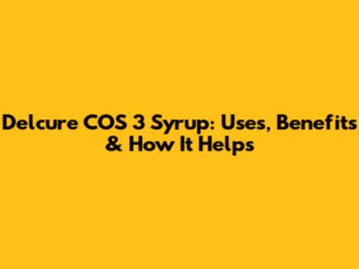 Delcure COS 3 Syrup: Uses, Benefits & How It Helps