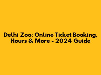 Delhi Zoo: Online Ticket Booking, Hours & More - 2024 Guide