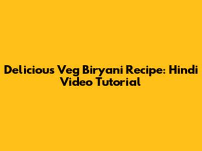 Delicious Veg Biryani Recipe: Hindi Video Tutorial