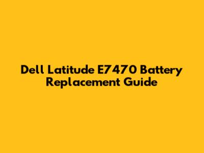 Dell Latitude E7470 Battery Replacement Guide