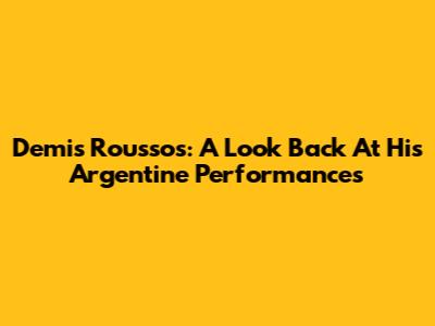 Demis Roussos: A Look Back At His Argentine Performances