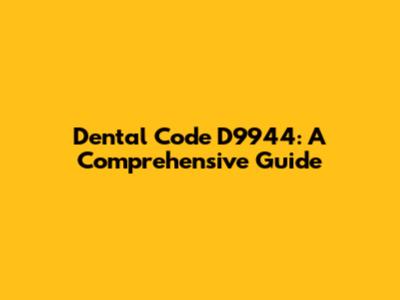 Dental Code D9944: A Comprehensive Guide