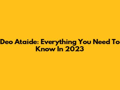 Deo Ataide: Everything You Need To Know In 2023