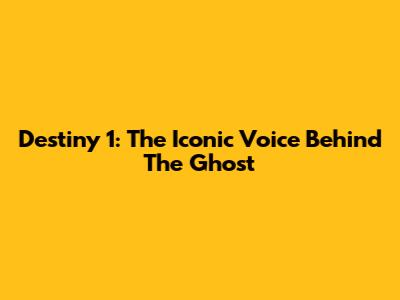 Destiny 1: The Iconic Voice Behind The Ghost