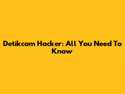 Detikcom Hacker: All You Need To Know