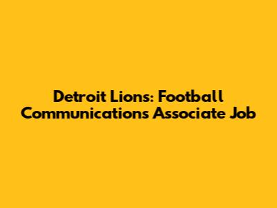Detroit Lions: Football Communications Associate Job