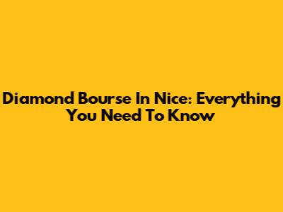 Diamond Bourse In Nice: Everything You Need To Know