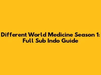 Different World Medicine Season 1: Full Sub Indo Guide