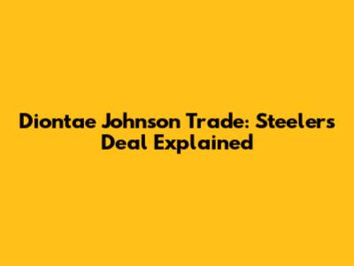 Diontae Johnson Trade: Steelers Deal Explained