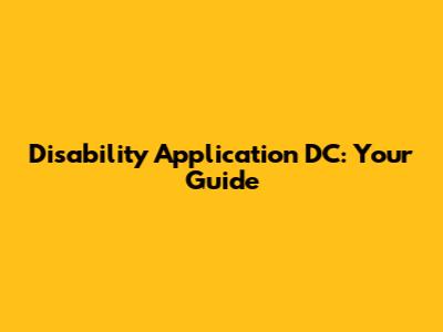 Disability Application DC: Your Guide