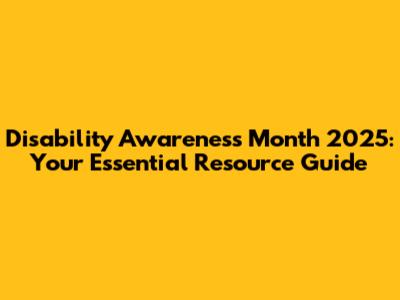 Disability Awareness Month 2025: Your Essential Resource Guide