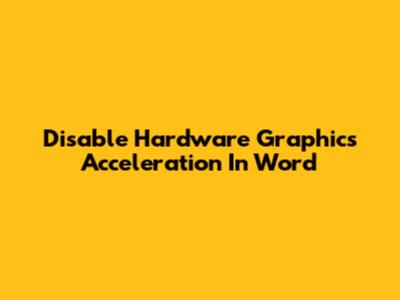 Disable Hardware Graphics Acceleration In Word