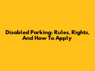 Disabled Parking: Rules, Rights, And How To Apply