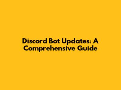 Discord Bot Updates: A Comprehensive Guide