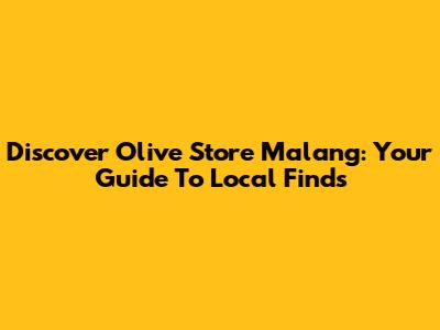 Discover Olive Store Malang: Your Guide To Local Finds