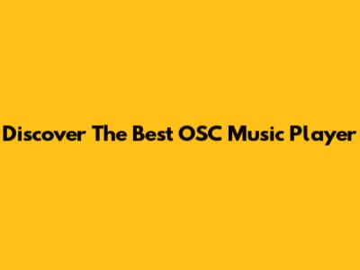 Discover The Best OSC Music Player