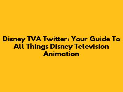 Disney TVA Twitter: Your Guide To All Things Disney Television Animation
