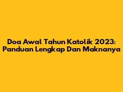 Doa Awal Tahun Katolik 2023: Panduan Lengkap Dan Maknanya