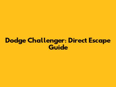 Dodge Challenger: Direct Escape Guide