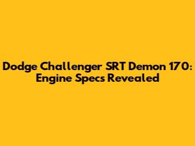 Dodge Challenger SRT Demon 170: Engine Specs Revealed