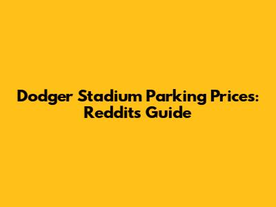Dodger Stadium Parking Prices: Reddit's Guide